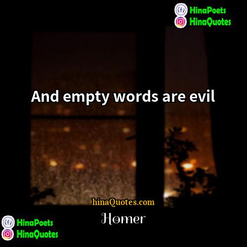 Homer Quotes | And empty words are evil.
  